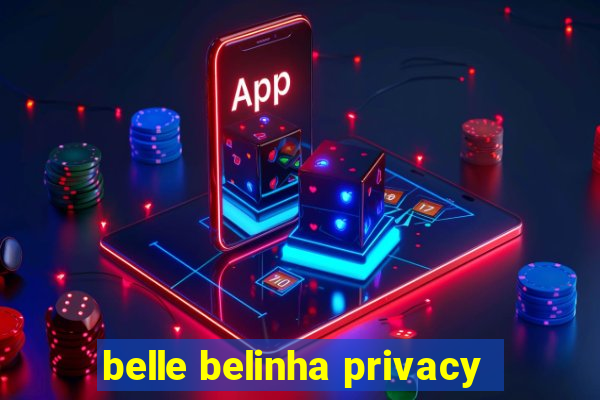 belle belinha privacy