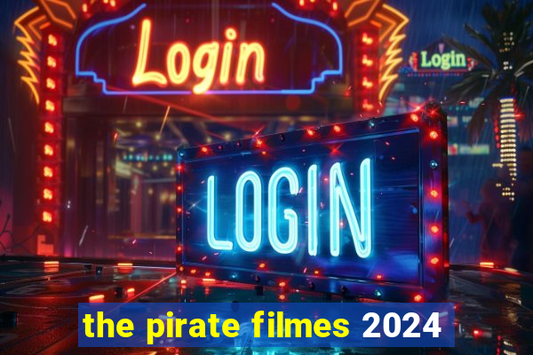 the pirate filmes 2024