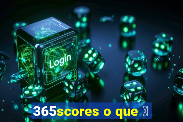 365scores o que 茅