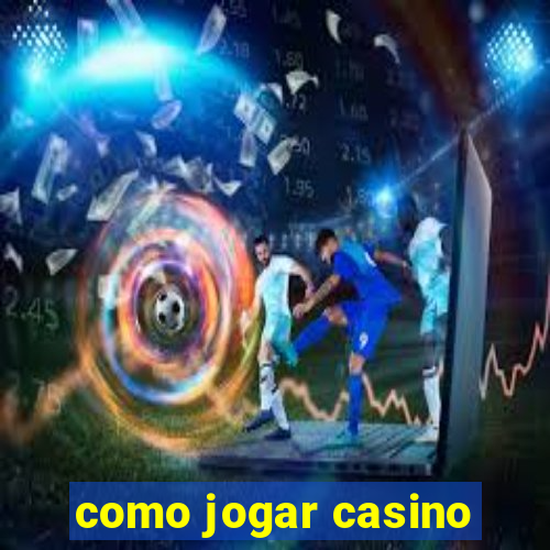 como jogar casino