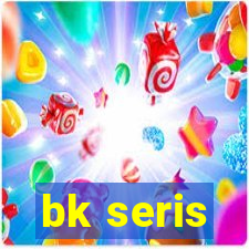 bk seris