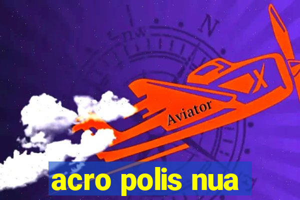 acro polis nua