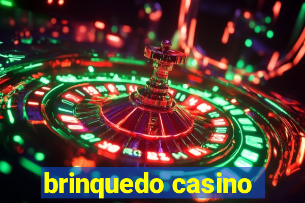 brinquedo casino