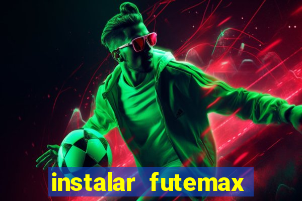 instalar futemax futebol ao vivo