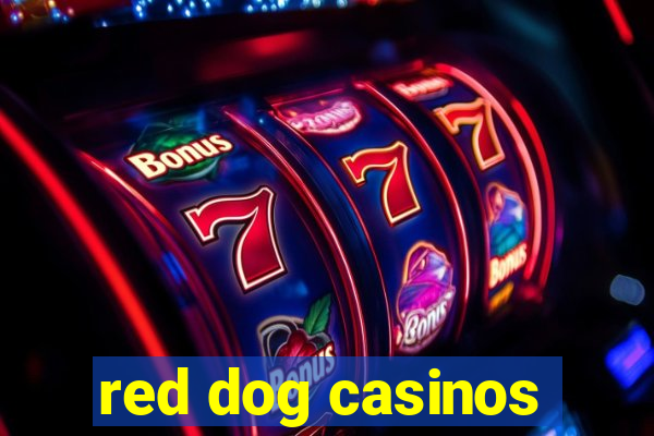 red dog casinos