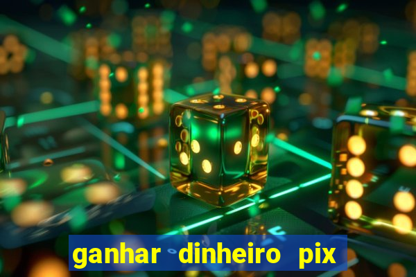 ganhar dinheiro pix de verdade bingo