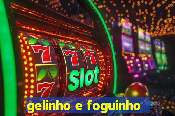 gelinho e foguinho