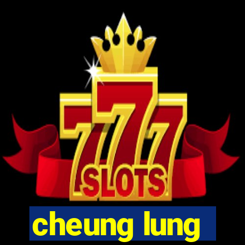 cheung lung