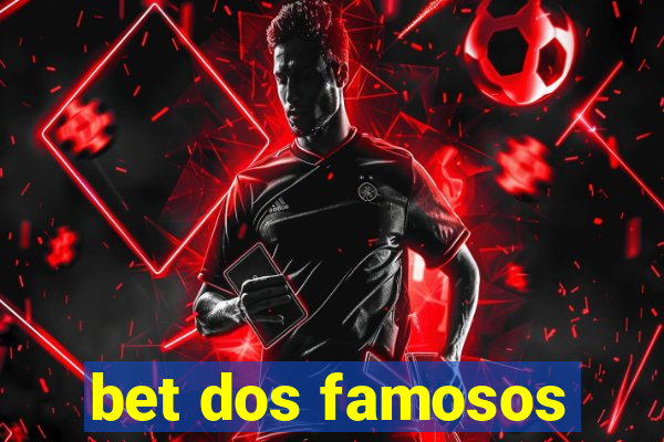 bet dos famosos