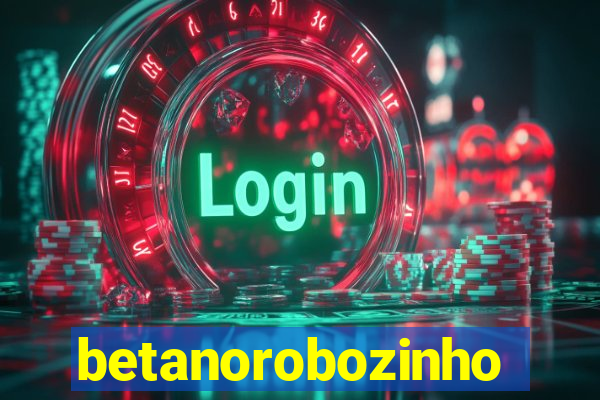 betanorobozinho