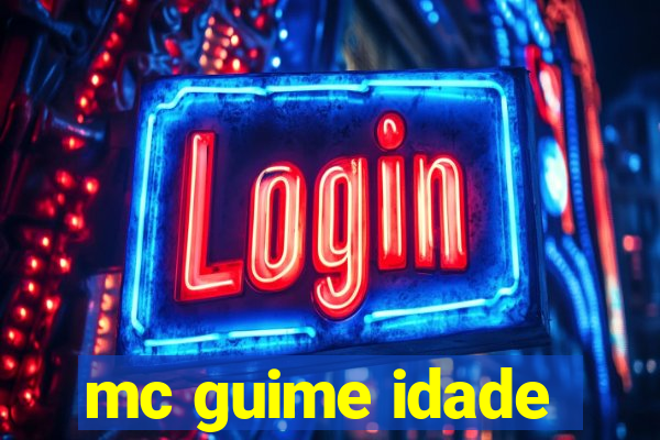 mc guime idade