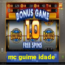 mc guime idade