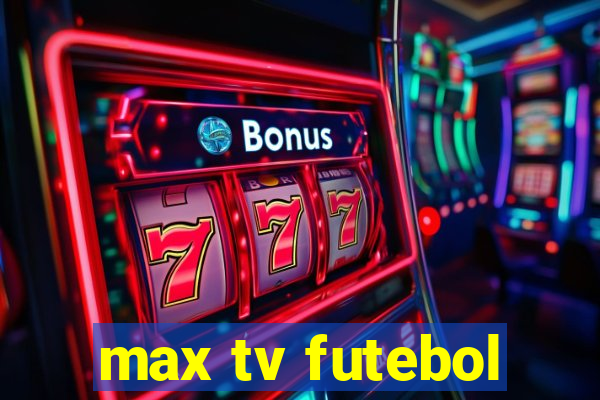 max tv futebol