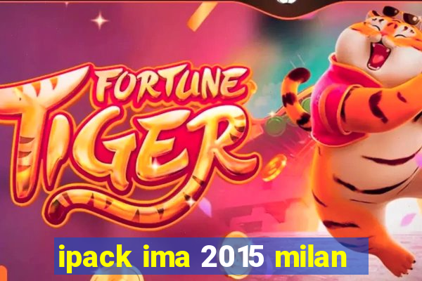 ipack ima 2015 milan