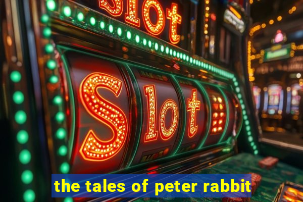 the tales of peter rabbit