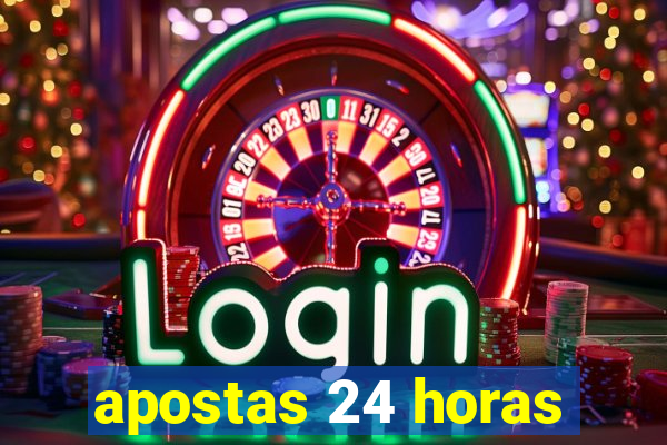 apostas 24 horas