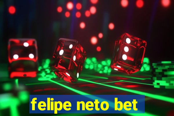 felipe neto bet