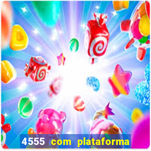 4555 com plataforma de jogos