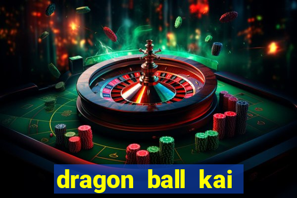 dragon ball kai dublado online