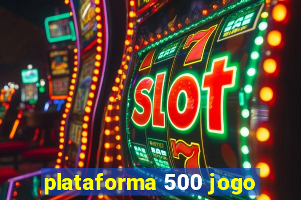 plataforma 500 jogo