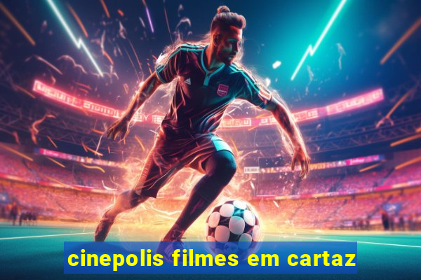 cinepolis filmes em cartaz