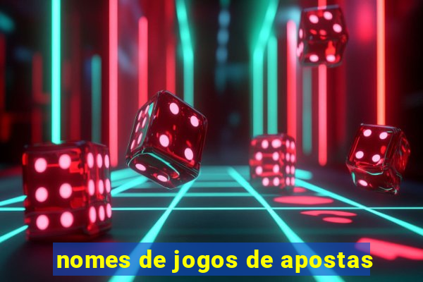 nomes de jogos de apostas