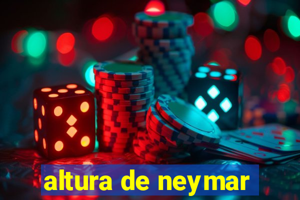 altura de neymar