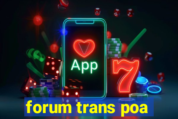 forum trans poa