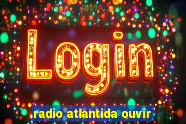 radio atlantida ouvir