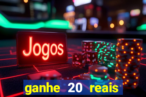 ganhe 20 reais para apostar