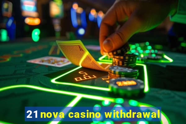 21 nova casino withdrawal