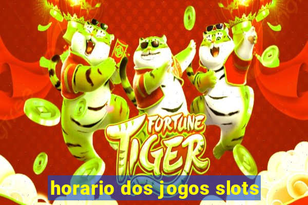 horario dos jogos slots