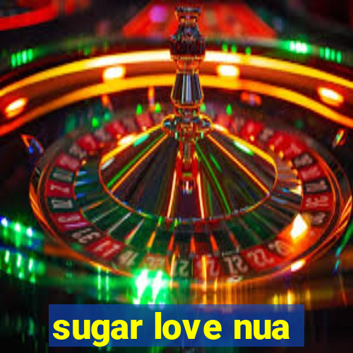 sugar love nua