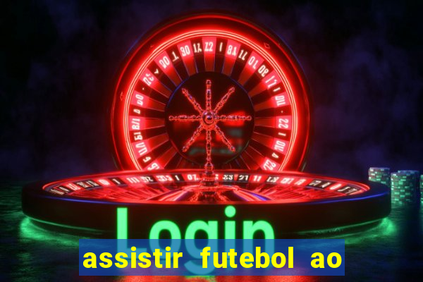 assistir futebol ao vivo multicanais