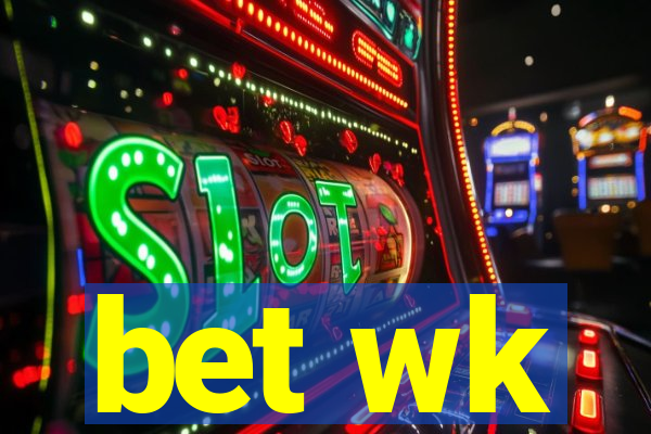 bet wk