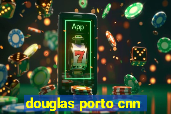 douglas porto cnn