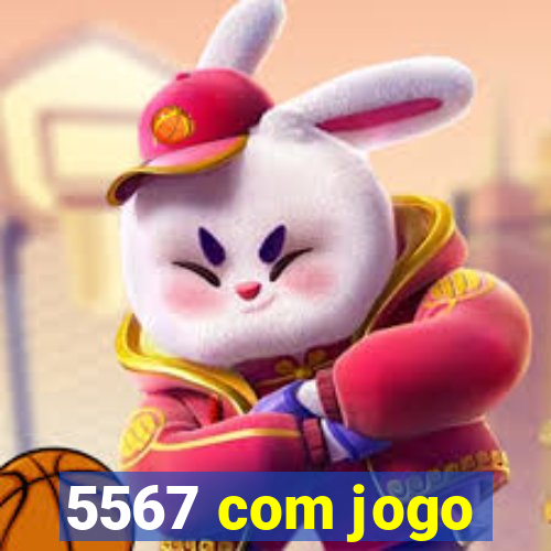 5567 com jogo