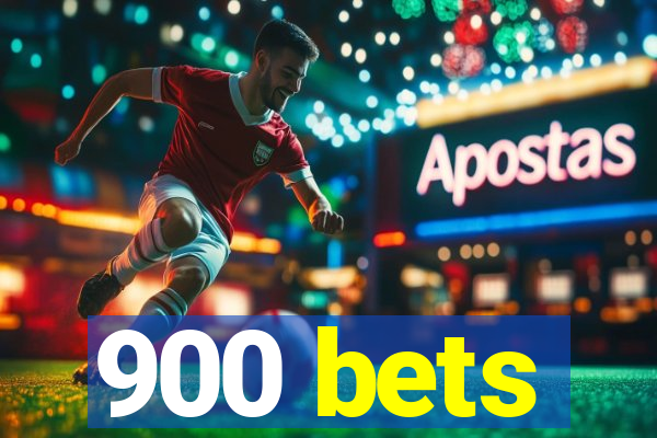 900 bets