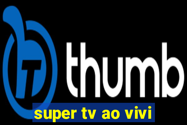 super tv ao vivi