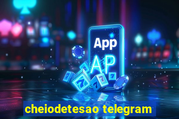 cheiodetesao telegram