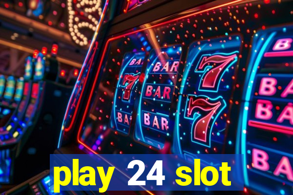 play 24 slot