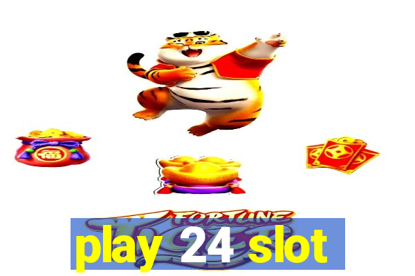 play 24 slot