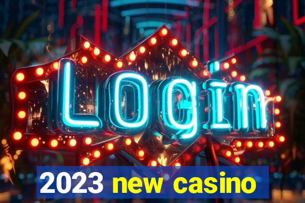 2023 new casino