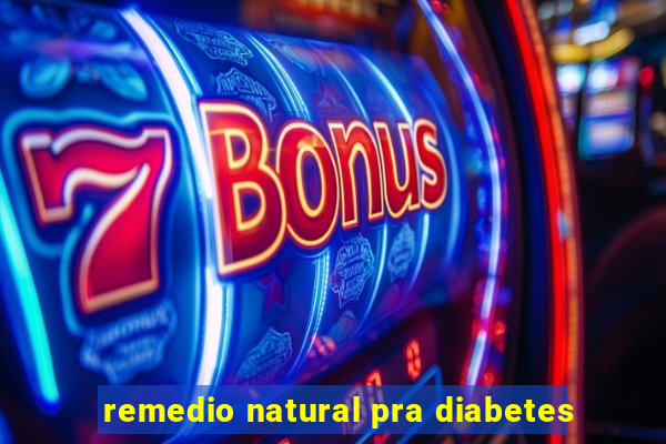 remedio natural pra diabetes