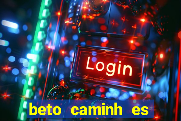 beto caminh es lajeado rs