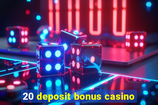 20 deposit bonus casino