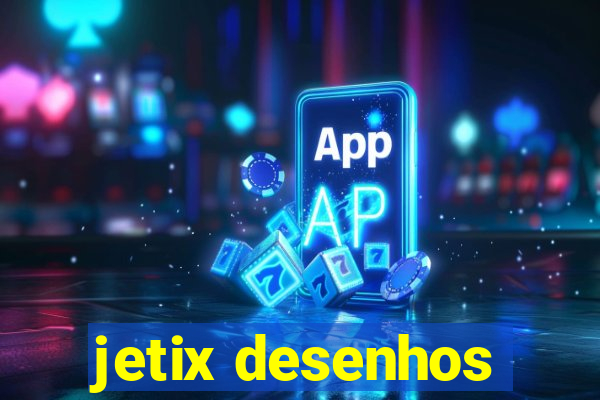 jetix desenhos