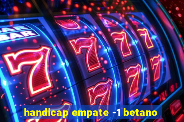 handicap empate -1 betano