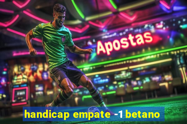 handicap empate -1 betano