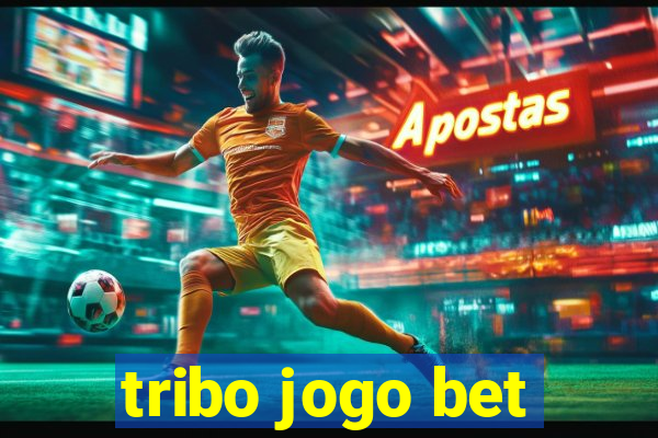 tribo jogo bet